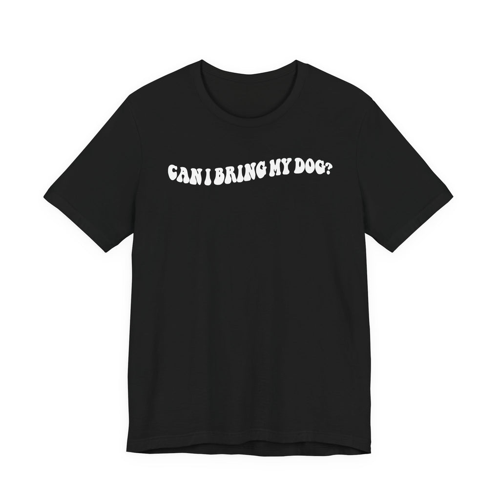 Can I Bring My Dog Tee