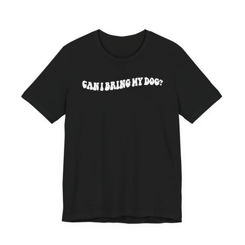 Can I Bring My Dog Tee