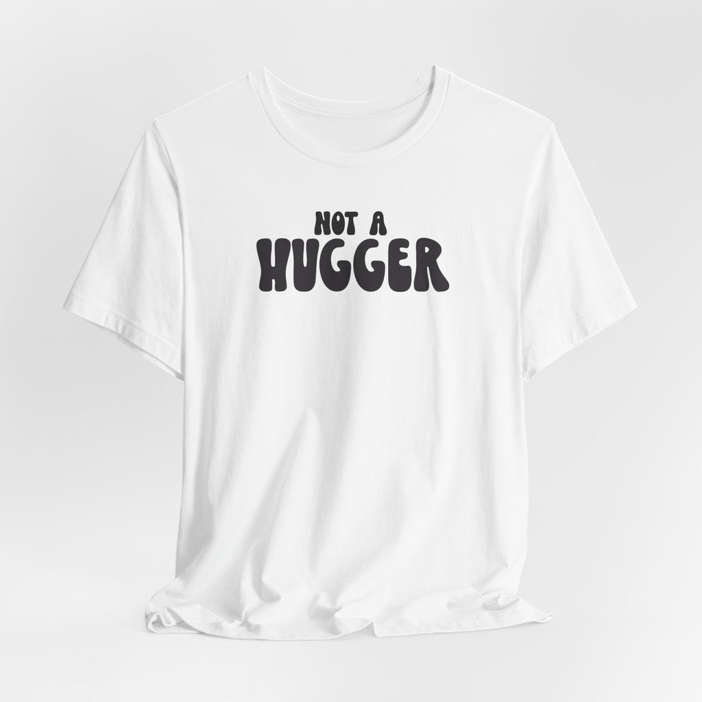 Not a Hugger Tee