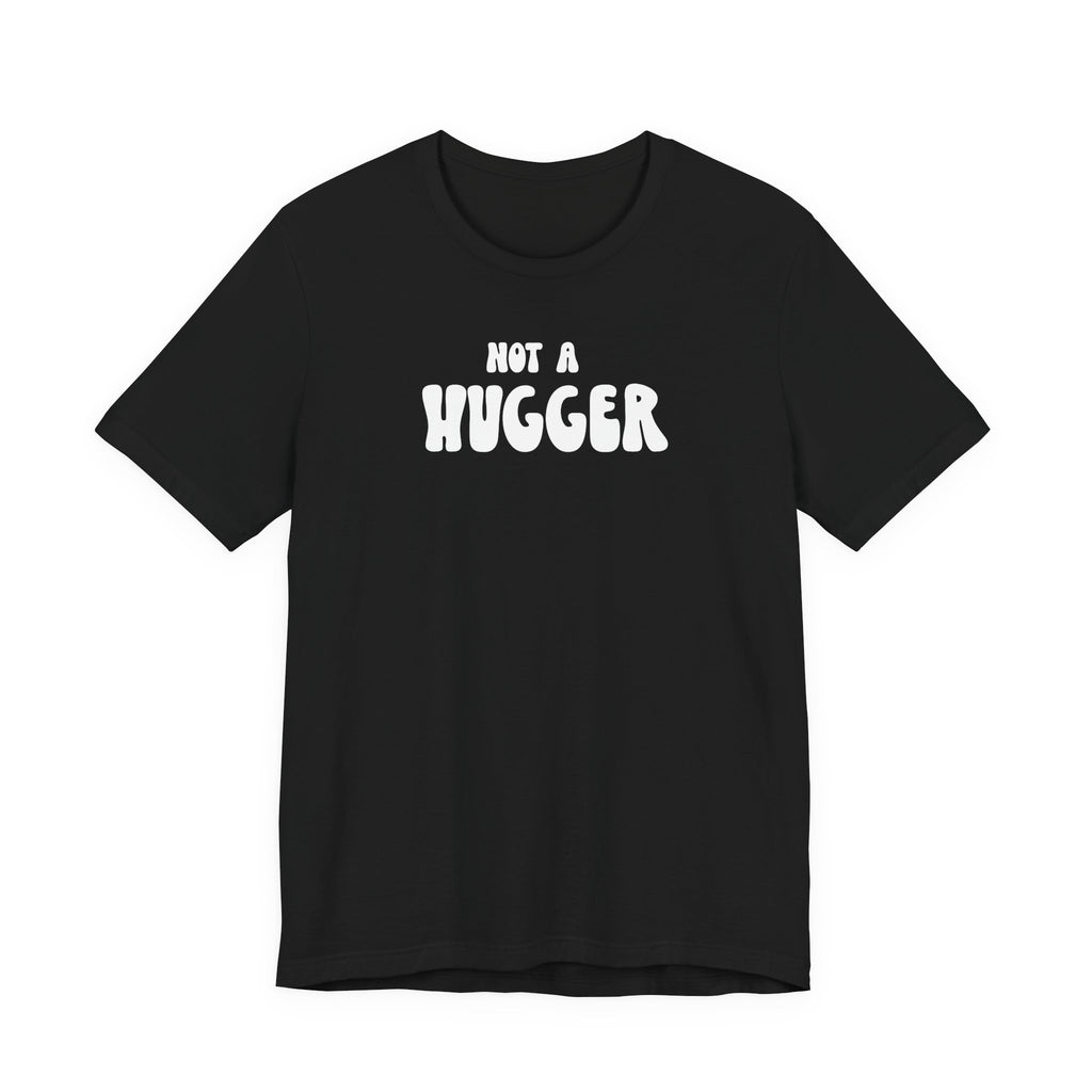 Not a Hugger Tee