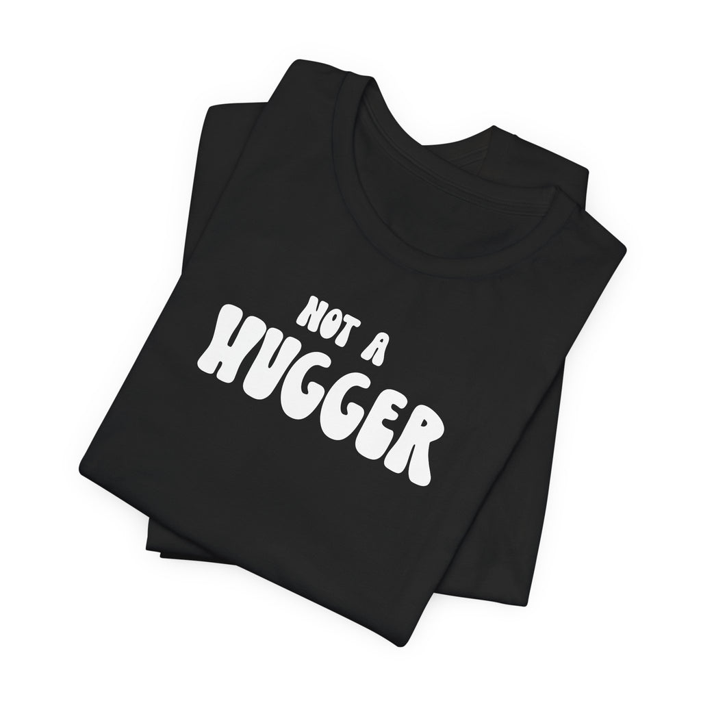 Not a Hugger Tee