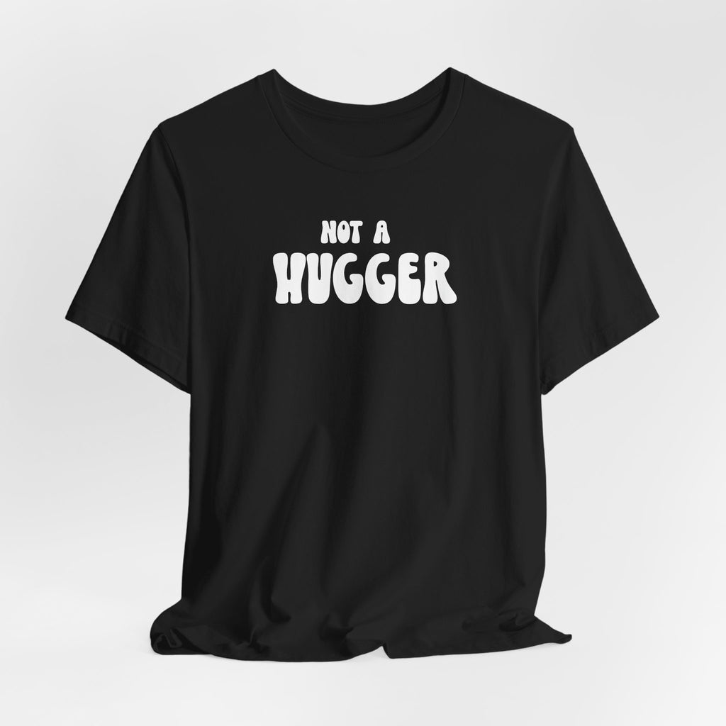Not a Hugger Tee